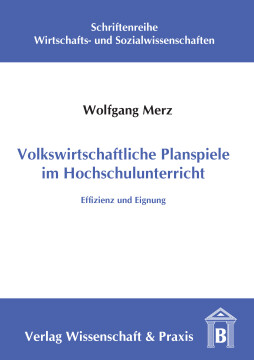 Volkswirtschaftliche Planspiele im Hochschulunterricht Volkswirtschaftliche Planspiele im Hochschulunterricht