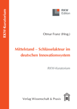 Mittelstand – Schlüsselakteur im deutschen Innovationssystem Mittelstand – Schlüsselakteur im deutschen Innovationssystem