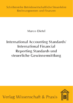 International Accounting Standards /International Financial Reporting Standards und steuerliche Gewinnermittlung International Accounting Standards /International Financial Reporting Standards und steuerliche Gewinnermittlung