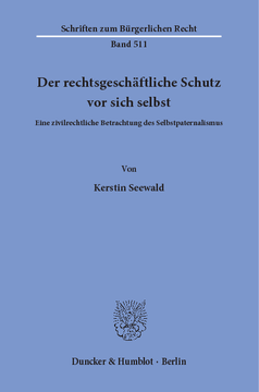 Der rechtsgeschäftliche Schutz vor sich selbst Der rechtsgeschäftliche Schutz vor sich selbst