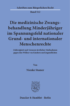Die medizinische Zwangsbehandlung Minderjähriger im Spannungsfeld nationaler Grund- und internationaler Menschenrechte Die medizinische Zwangsbehandlung Minderjähriger im Spannungsfeld nationaler Grund- und internationaler Menschenrechte