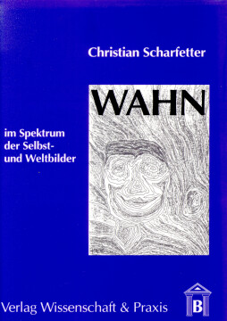 Wahn im Spektrum der Selbst- und Weltbilder Wahn im Spektrum der Selbst- und Weltbilder