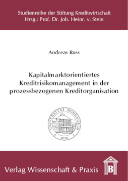 Kapitalmarktorientiertes Kreditrisikomanagement in der prozessbezogenen Kreditorganisation Kapitalmarktorientiertes Kreditrisikomanagement in der prozessbezogenen Kreditorganisation