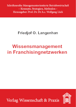 Wissensmanagement in Franchisingnetzwerken Wissensmanagement in Franchisingnetzwerken