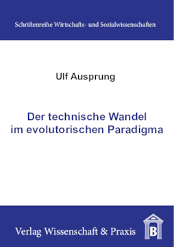 Der technische Wandel im evolutorischen Paradigma Der technische Wandel im evolutorischen Paradigma
