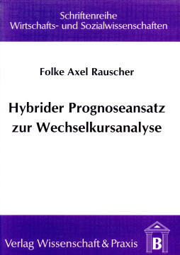 Hybrider Prognoseansatz zur Wechselkursanalyse Hybrider Prognoseansatz zur Wechselkursanalyse