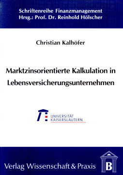 Marktzinsorientierte Kalkulation in Lebensversicherungsunternehmen Marktzinsorientierte Kalkulation in Lebensversicherungsunternehmen