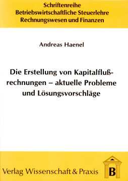 Die Erstellung von Kapitalflussrechnungen – aktuelle Probleme und Lösungsvorschläge Die Erstellung von Kapitalflussrechnungen – aktuelle Probleme und Lösungsvorschläge