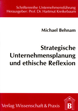 Strategische Unternehmensplanung und ethische Reflexion Strategische Unternehmensplanung und ethische Reflexion