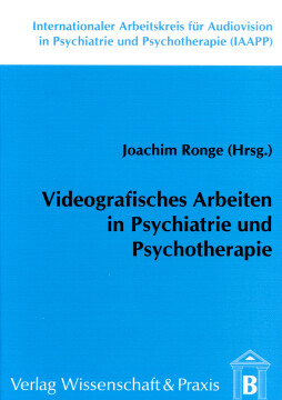 Videografisches Arbeiten in Psychiatrie und Psychotherapie Videografisches Arbeiten in Psychiatrie und Psychotherapie