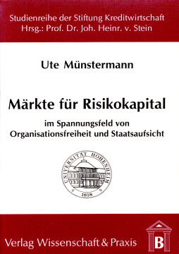 Märkte für Risikokapital im Spannungsfeld von Organisationsfreiheit und Staatsaufsicht Märkte für Risikokapital im Spannungsfeld von Organisationsfreiheit und Staatsaufsicht