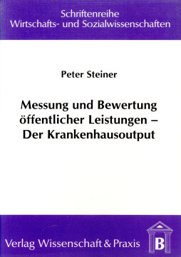 Messung und Bewertung öffentlicher Leistungen – Der Krankenhausoutput Messung und Bewertung öffentlicher Leistungen – Der Krankenhausoutput