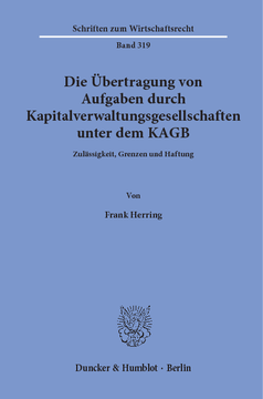 Die Übertragung von Aufgaben durch Kapitalverwaltungsgesellschaften unter dem KAGB Die Übertragung von Aufgaben durch Kapitalverwaltungsgesellschaften unter dem KAGB