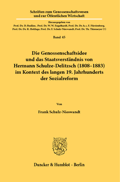 Die Genossenschaftsidee und das Staatsverständnis von Hermann Schulze-Delitzsch (1808–1883) im Kontext des langen 19. Jahrhunderts der Sozialreform Die Genossenschaftsidee und das Staatsverständnis von Hermann Schulze-Delitzsch (1808–1883) im Kontext des langen 19. Jahrhunderts der Sozialreform