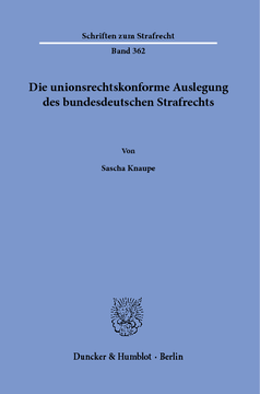 Die unionsrechtskonforme Auslegung des bundesdeutschen Strafrechts Die unionsrechtskonforme Auslegung des bundesdeutschen Strafrechts