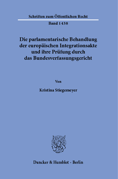 Die parlamentarische Behandlung der europäischen Integrationsakte und ihre Prüfung durch das Bundesverfassungsgericht Die parlamentarische Behandlung der europäischen Integrationsakte und ihre Prüfung durch das Bundesverfassungsgericht