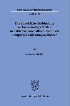 Die hoheitliche Einbindung sachverständiger Stellen in naturwissenschaftlich-technisch komplexen Zulassungsverfahren Die hoheitliche Einbindung sachverständiger Stellen in naturwissenschaftlich-technisch komplexen Zulassungsverfahren