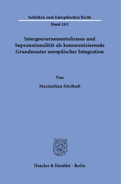 Intergouvernementalismus und Supranationalität als kommunizierende Grundmuster europäischer Integration Intergouvernementalismus und Supranationalität als kommunizierende Grundmuster europäischer Integration