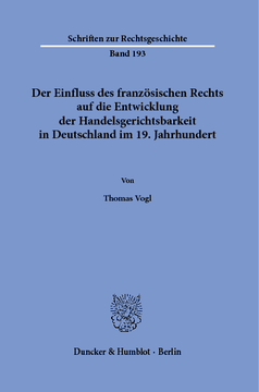 Der Einfluss des französischen Rechts auf die Entwicklung der Handelsgerichtsbarkeit in Deutschland im 19. Jahrhundert Der Einfluss des französischen Rechts auf die Entwicklung der Handelsgerichtsbarkeit in Deutschland im 19. Jahrhundert