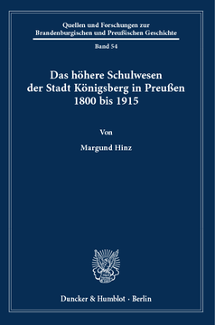 Das höhere Schulwesen der Stadt Königsberg in Preußen 1800 bis 1915 Das höhere Schulwesen der Stadt Königsberg in Preußen 1800 bis 1915