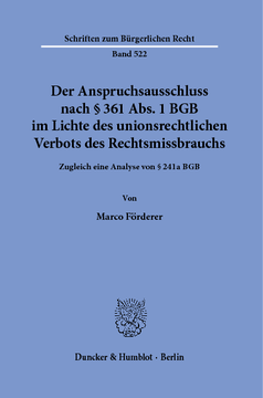 Der Anspruchsausschluss nach § 361 Abs. 1 BGB im Lichte des unionsrechtlichen Verbots des Rechtsmissbrauchs Der Anspruchsausschluss nach § 361 Abs. 1 BGB im Lichte des unionsrechtlichen Verbots des Rechtsmissbrauchs