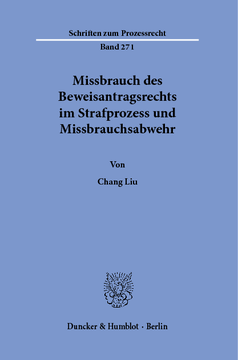 Missbrauch des Beweisantragsrechts im Strafprozess und Missbrauchsabwehr Missbrauch des Beweisantragsrechts im Strafprozess und Missbrauchsabwehr