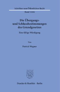 Die Übergangs- und Schlussbestimmungen des Grundgesetzes Die Übergangs- und Schlussbestimmungen des Grundgesetzes