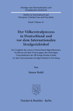 Der Völkerstrafprozess in Deutschland und vor dem Internationalen Strafgerichtshof Der Völkerstrafprozess in Deutschland und vor dem Internationalen Strafgerichtshof