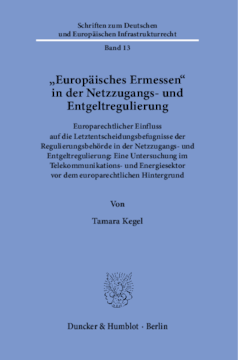 »Europäisches Ermessen« in der Netzzugangs- und Entgeltregulierung »Europäisches Ermessen« in der Netzzugangs- und Entgeltregulierung