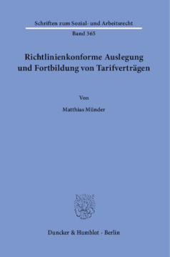 Richtlinienkonforme Auslegung und Fortbildung von Tarifverträgen Richtlinienkonforme Auslegung und Fortbildung von Tarifverträgen