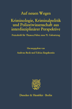 Auf neuen Wegen. Kriminologie, Kriminalpolitik und Polizeiwissenschaft aus interdisziplinärer Perspektive Auf neuen Wegen. Kriminologie, Kriminalpolitik und Polizeiwissenschaft aus interdisziplinärer Perspektive