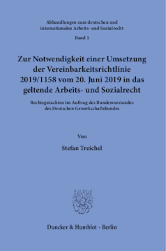 Zur Notwendigkeit einer Umsetzung der Vereinbarkeitsrichtlinie 2019/1158 vom 20. Juni 2019 in das geltende Arbeits- und Sozialrecht Zur Notwendigkeit einer Umsetzung der Vereinbarkeitsrichtlinie 2019/1158 vom 20. Juni 2019 in das geltende Arbeits- und Sozialrecht