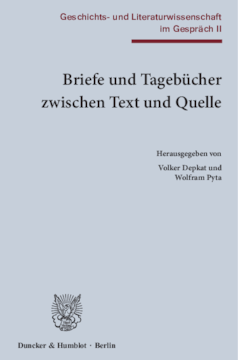 Briefe und Tagebücher zwischen Text und Quelle Briefe und Tagebücher zwischen Text und Quelle