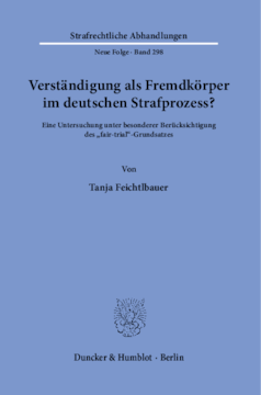 Verständigung als Fremdkörper im deutschen Strafprozess? Verständigung als Fremdkörper im deutschen Strafprozess?