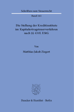Die Stellung der Kreditinstitute im Kapitalertragsteuerverfahren nach §§ 43 ff. EStG Die Stellung der Kreditinstitute im Kapitalertragsteuerverfahren nach §§ 43 ff. EStG