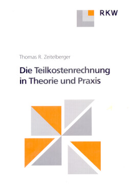 Die Teilkostenrechnung in Theorie und Praxis Die Teilkostenrechnung in Theorie und Praxis