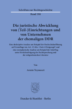 Die juristische Abwicklung von (Teil-)Einrichtungen und von Unternehmen der ehemaligen DDR Die juristische Abwicklung von (Teil-)Einrichtungen und von Unternehmen der ehemaligen DDR