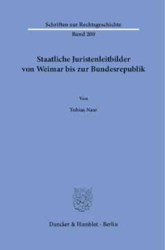 Staatliche Juristenleitbilder von Weimar bis zur Bundesrepublik Staatliche Juristenleitbilder von Weimar bis zur Bundesrepublik