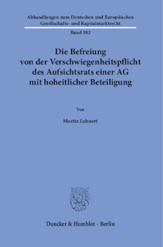 Die Befreiung von der Verschwiegenheitspflicht des Aufsichtsrats einer AG mit hoheitlicher Beteiligung Die Befreiung von der Verschwiegenheitspflicht des Aufsichtsrats einer AG mit hoheitlicher Beteiligung