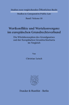 Wertkonflikte und Wertekonvergenz im europäischen Grundrechtsverbund Wertkonflikte und Wertekonvergenz im europäischen Grundrechtsverbund