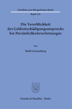Die Vererblichkeit des Geldentschädigungsanspruchs bei Persönlichkeitsverletzungen Die Vererblichkeit des Geldentschädigungsanspruchs bei Persönlichkeitsverletzungen