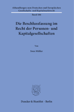 Die Beschlussfassung im Recht der Personen- und Kapitalgesellschaften Die Beschlussfassung im Recht der Personen- und Kapitalgesellschaften