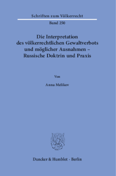 Die Interpretation des völkerrechtlichen Gewaltverbots und möglicher Ausnahmen – Russische Doktrin und Praxis Die Interpretation des völkerrechtlichen Gewaltverbots und möglicher Ausnahmen – Russische Doktrin und Praxis