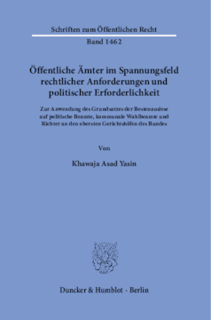 Öffentliche Ämter im Spannungsfeld rechtlicher Anforderungen und politischer Erforderlichkeit Öffentliche Ämter im Spannungsfeld rechtlicher Anforderungen und politischer Erforderlichkeit