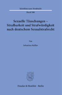 Sexuelle Täuschungen – Strafbarkeit und Strafwürdigkeit nach deutschem Sexualstrafrecht