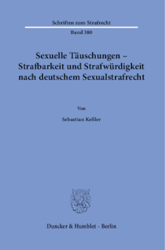 Sexuelle Täuschungen – Strafbarkeit und Strafwürdigkeit nach deutschem Sexualstrafrecht Sexuelle Täuschungen – Strafbarkeit und Strafwürdigkeit nach deutschem Sexualstrafrecht