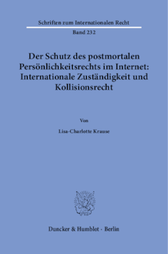 Der Schutz des postmortalen Persönlichkeitsrechts im Internet: Internationale Zuständigkeit und Kollisionsrecht Der Schutz des postmortalen Persönlichkeitsrechts im Internet: Internationale Zuständigkeit und Kollisionsrecht