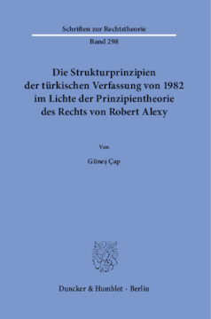 Die Strukturprinzipien der türkischen Verfassung von 1982 im Lichte der Prinzipientheorie des Rechts von Robert Alexy Die Strukturprinzipien der türkischen Verfassung von 1982 im Lichte der Prinzipientheorie des Rechts von Robert Alexy