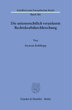 Die unionsrechtlich veranlasste Rechtskraftdurchbrechung Die unionsrechtlich veranlasste Rechtskraftdurchbrechung