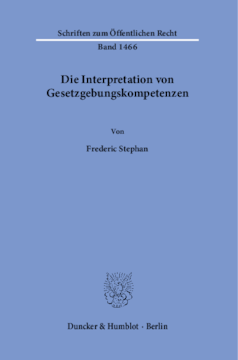 Die Interpretation von Gesetzgebungskompetenzen Die Interpretation von Gesetzgebungskompetenzen